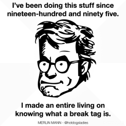 I've been doing this stuff since nineteen-hundred and ninety five. I made an entire living on knowing what a break tag is.